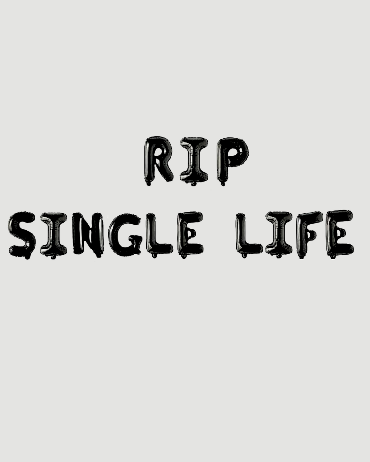 RIP SINGLE LIFE BALLOONS